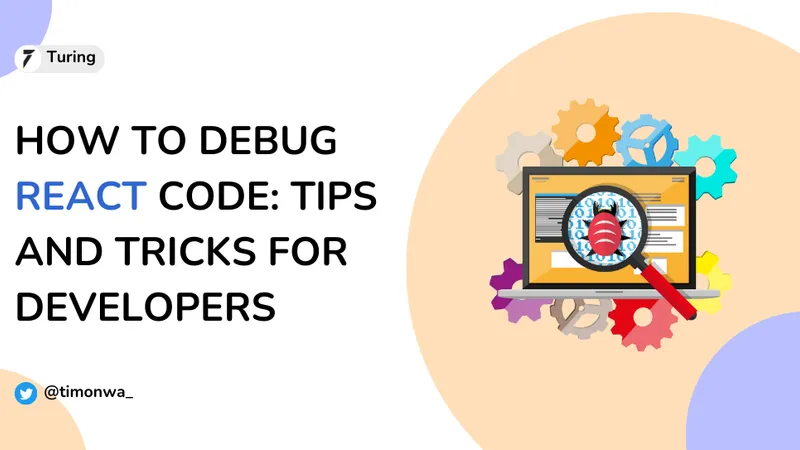How to Debug React Code: Tips and Tricks for Developers