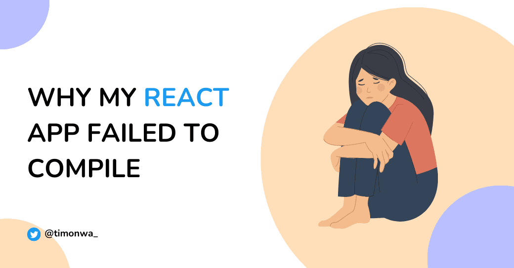 Why my React App Failed To Compile Why my React App Failed To Compile