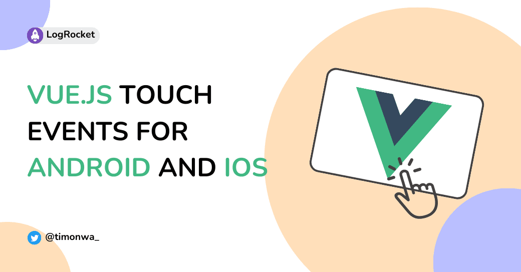 Understanding Vue.js touch events for Android and iOS Understanding Vue.js touch events for Android and iOS