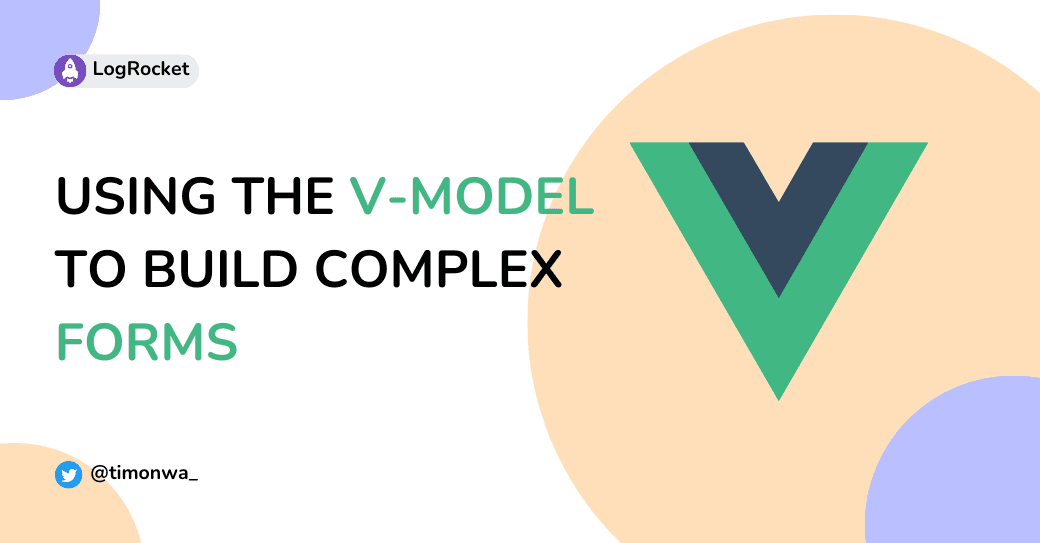 Using the v-model in Vue 3 to build complex forms Using the v-model in Vue 3 to build complex forms