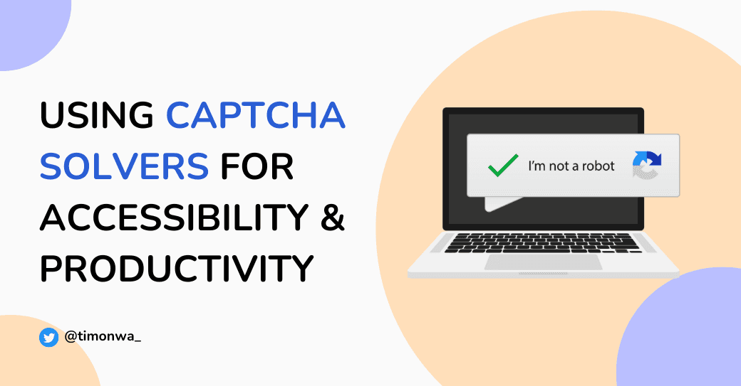 Using Captcha Solvers to Improve Web Accessibility & Work Productivity Using Captcha Solvers to Improve Web Accessibility & Work Productivity